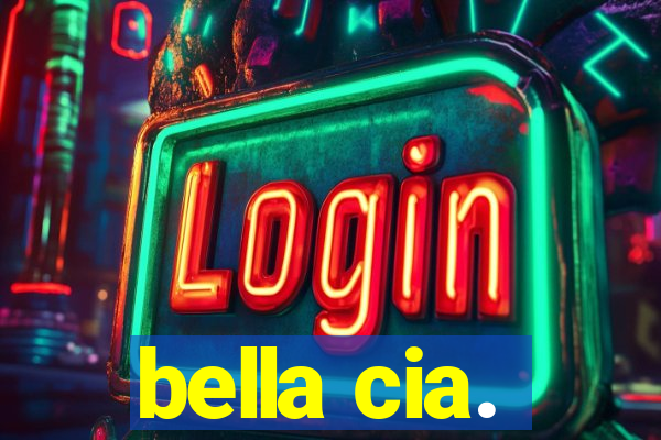 bella cia.